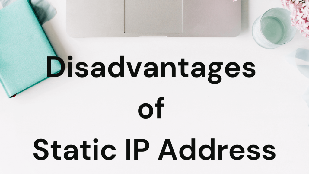 Disadvantages of Static IP