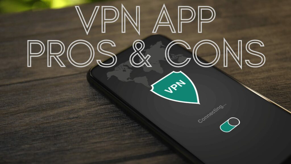 VPN App: Pros and Cons